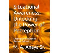 Situational Awareness-: Secrets to Unlocking the Power of Perception