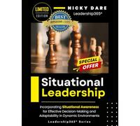 Situational Leadership: Incorporating Situational Awareness for Effective Decision-Making and Adaptability in Dynamic Environments