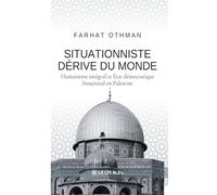 Situationniste dérive du monde: Humanisme intégral et État démocratique binational en Palestine
