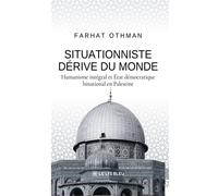 Situationniste dérive du monde Humanisme intégral et État démocratique binational en Palestine - Farhat Othman - Le Lys Bleu - broché - Essai
