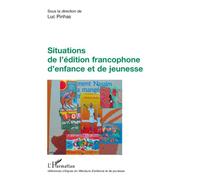 Situations de l'édition francophone d'enfance et de jeunesse - Luc Pinhas - L'harmattan - broché - Etude