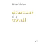 Situations du travail - Christophe Dejours - Puf - broché - Essai
