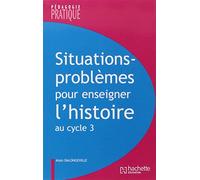 Alain Dalongeville – Situations : Problèmes pour enseigner l'histoire cycle 3 – Broché