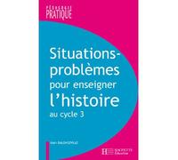 Situations - Problèmes pour enseigner l'histoire cycle 3 - Alain Dalongeville - Hachette Education - broché - Etude