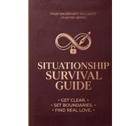 Situationship Survival Guide: A Journal for Clarity: Your Private Space to Decode Confusion, Set Boundaries, and Escape the Limbo of Undefined Relationships.