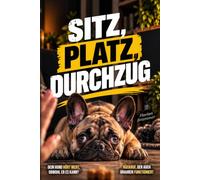 Sitz, Platz, Durchzug: Dein Hund hört nicht, obwohl er es kann? Wie du Rückruf und Alltagssignale Schritt für Schritt zuverlässiger machst