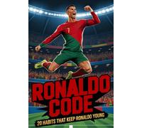 Siuuu! Ronaldo Code: Daily Discipline, Training Secrets, Nutrition Habits, Mental Strength Behind Cristiano Greatness The Complete Blueprint to Stay Fit, Focused, Motivated, and Unstoppable Every Day