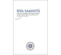 Siva Samhita : Traité classique de hatha-yoga