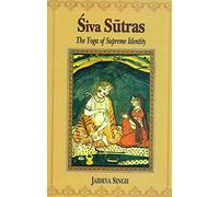 Siva Sutras: The Yoga Of Supreme Identity - Text Of The Sutras And The Commentary Vimarsini Of Ksemaraja