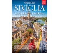 SIVIGLIA LA GUIDA DEFINITIVA: Tutto ciò che non ti diranno mai: Segreti, Quartieri Storici, Flamenco e Strategie per Vivere la Città al Meglio, che tu sia Principiante o Veterano. +eBook INCLUSO Pdf