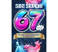 SIX 6… SEVEN 7…! The Epic Fun Activity Book for Kids & Tweens: Laugh-Out-Loud Games, Puzzles, and Creative Activities Inspired by the Viral 6-7 Trend