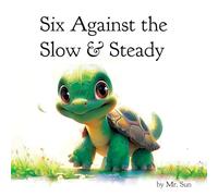 Six Against the Slow & Steady: A classic fable reimagined with multiple morals