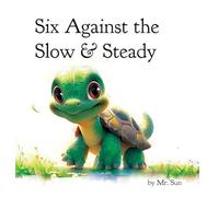 Six Against the Slow & Steady: A classic fable reimagined with multiple morals