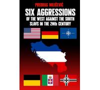 Six Aggressions of the West Against the South Slavs in the 20th Century