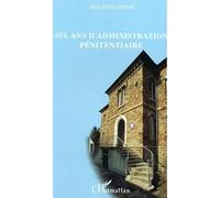Six ans d'administration pénitentiaire - Henri Boulanger - L'harmattan - broché - Essai