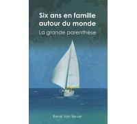 Six ans en famille autour du monde: La grande parenthèse