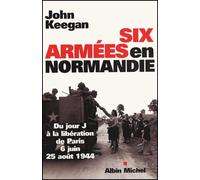 Six armées en Normandie : Du jour J à la libération de Paris, 6 juin - 25 août 1944