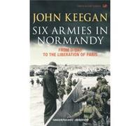 Six Armies In Normandy by John Keegan Keegan, John (Auteur)