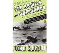 Six Armies in Normandy: From D-Day to the Liberation of Paris; June 6 - Aug. 5, 1944; Revised
