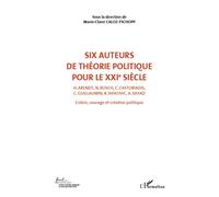 Colère, Courage, Création Politique - Volume 2, Six Auteurs De Théorie Politique Pour Le Xxie Siècle