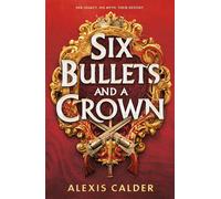 Six Bullets and A Crown A sizzling enemies to lovers dystopian romantasy - Alexis Calder - Red Tower Books - ebook (ePub) - Livre