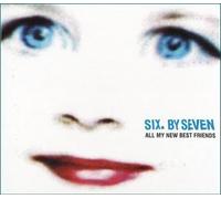 Six By Seven – All My New Best Friends – Import – Mantra