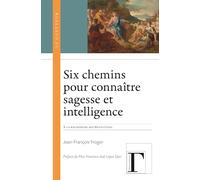Six chemins pour connaitre sagesse et intelligence : a la recherche des beatitudes