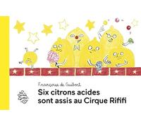 Six citrons acides sont assis au Cirque Rififi