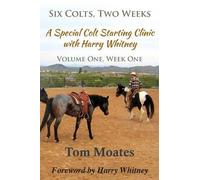 Six Colts, Two Weeks, Volume One, A Special Colt Starting Clinic With Harry Whitney