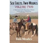 Six Colts, Two Weeks, Volume Two: A Special Colt Starting Clinic With Harry Whitney
