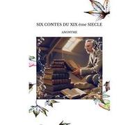 SIX CONTES DU XIX ème SIECLE AnonymeAnonyme (Auteur)