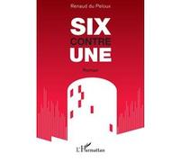 SIX contre UNE - Renaud Du Peloux - L'harmattan - broché - Roman