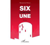 SIX contre UNE - Renaud Du Peloux - L'harmattan - broché - Roman