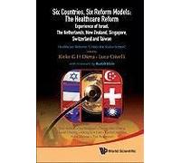 Six Countries, Six Reform Models: The Healthcare Reform Experience Of Israel, The Netherlands, New Zealand, Singapore, Switzerland And Taiwan - Healthcare Reforms Under The Radar Screen