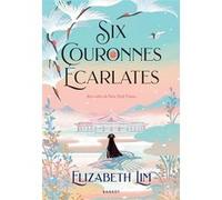 Six couronnes écarlates Elizabeth Lim (Auteur), Sophie Lamotte D'Argy (Traduction)