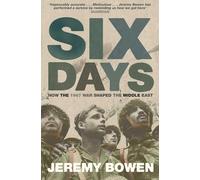 Jeremy Bowen – Six jours : comment la guerre de 1967 a façonné le Moyen-Orient