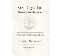 Six Days In - A Woman's Quiet Becoming: A Journal for Life Transitions