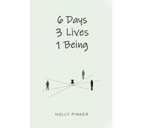 Six Days, Three Lives, One Being