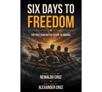 Six Days To Freedom: The First Cuban Rafter Escape to America