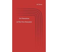 Six Dimensions (of My Own Humanity)