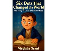 Six Dots That Changed the World: The Story of Louis Braille for Kids