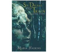 Six Dreams About The Train And Other Stories
