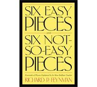 Six Easy Pieces & Six Not-so-easy Pieces: Essentials Of Physics Explained By Its Most Brilliant Teacher