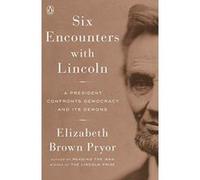 Six Encounters with Lincoln A President Confronts Democracy and Its Demons - [Version Originale] Inconnu (Auteur)