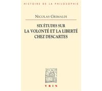Six études sur la volonté et la liberté chez Descartes - Nicolas Grimaldi - Vrin - broché - Essai