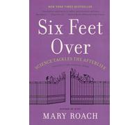 Six Feet Over: Science Tackles the Afterlife