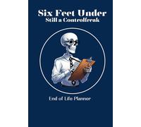 Six Feet Under Still a Controlfreak: Funny End of Life Planning Workbook