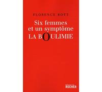 Six femmes et un symptôme : la boulimie: la boulimie