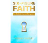 Six-Figure Faith: The Untold Stories of an Entrepreneur