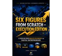 Six Figures from Scratch - Execution Edition: A Step-by-Step Wealth Playbook for Digital Entrepreneurs